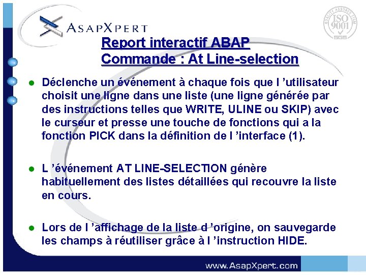 Report interactif ABAP Commande : At Line-selection l Déclenche un événement à chaque fois