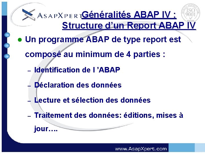 Généralités ABAP IV : Structure d’un Report ABAP IV l Un programme ABAP de