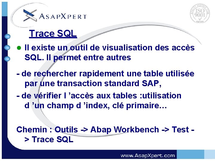 Trace SQL l Il existe un outil de visualisation des accès SQL. Il permet