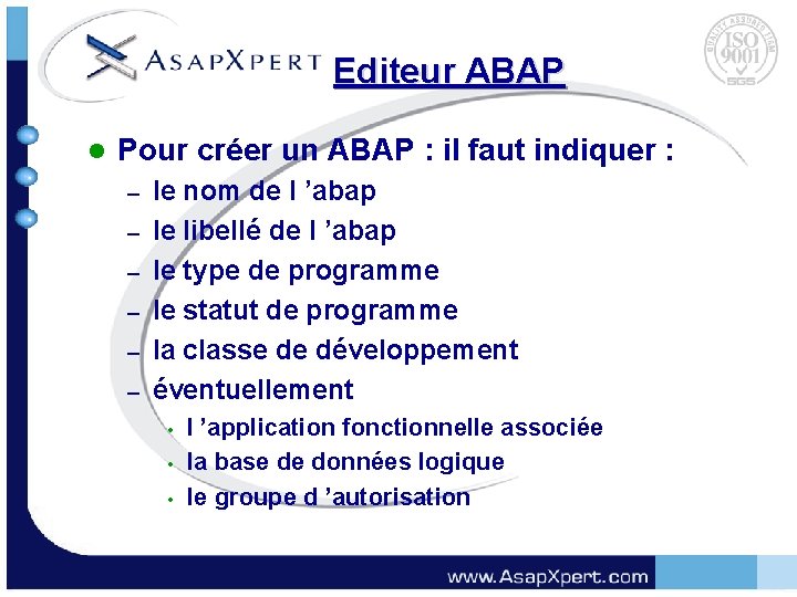 Editeur ABAP l Pour créer un ABAP : il faut indiquer : – –