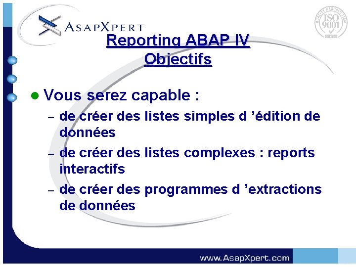 Reporting ABAP IV Objectifs l Vous serez capable : – – – de créer