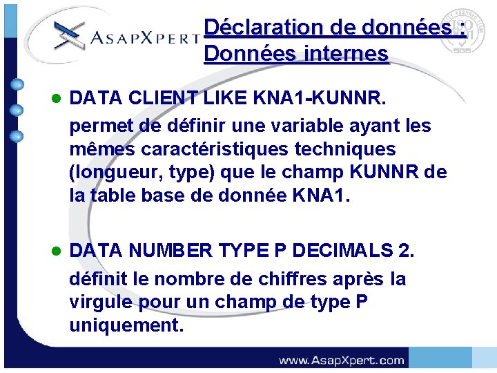 Déclaration de données : Données internes l DATA CLIENT LIKE KNA 1 -KUNNR. permet