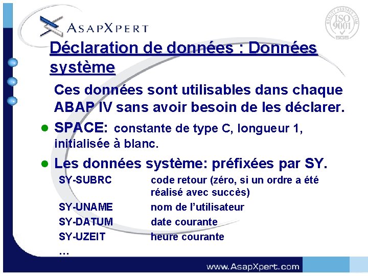 Déclaration de données : Données système Ces données sont utilisables dans chaque ABAP IV