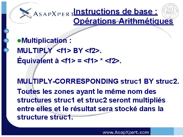 Instructions de base : Opérations Arithmétiques l. Multiplication : MULTIPLY <f 1> BY <f