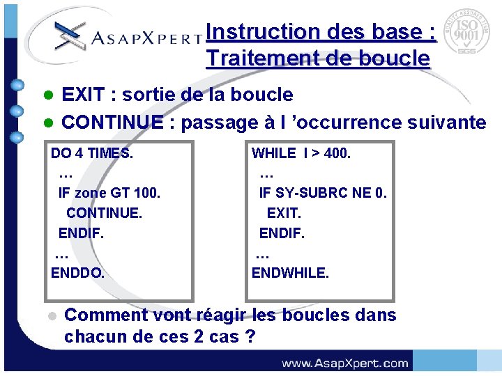 Instruction des base : Traitement de boucle EXIT : sortie de la boucle l