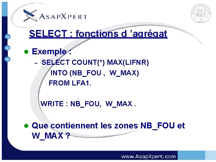 SELECT : fonctions d ’agrégat l Exemple : SELECT COUNT(*) MAX(LIFNR) INTO (NB_FOU ,