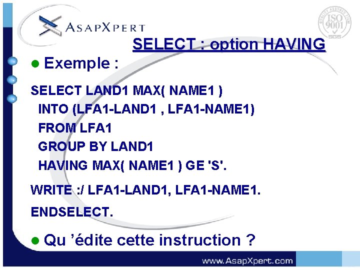 SELECT : option HAVING l Exemple : SELECT LAND 1 MAX( NAME 1 )