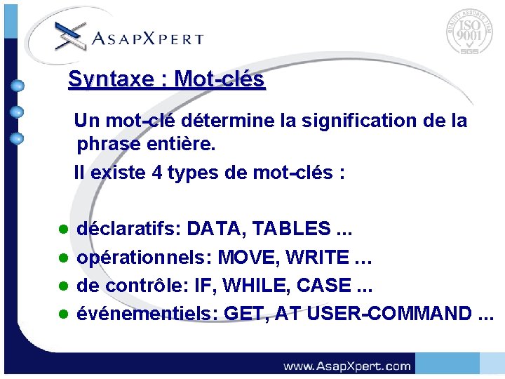 Syntaxe : Mot-clés Un mot-clé détermine la signification de la phrase entière. Il existe