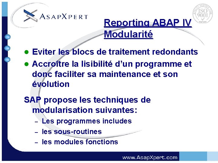 Reporting ABAP IV Modularité Eviter les blocs de traitement redondants l Accroître la lisibilité