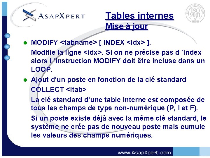 Tables internes Mise à jour MODIFY <tabname> [ INDEX <idx> ]. Modifie la ligne
