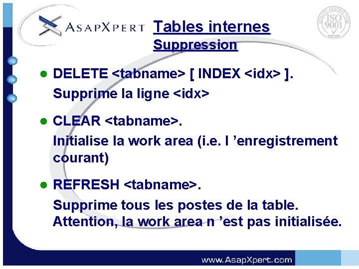 Tables internes Suppression l DELETE <tabname> [ INDEX <idx> ]. Supprime la ligne <idx>