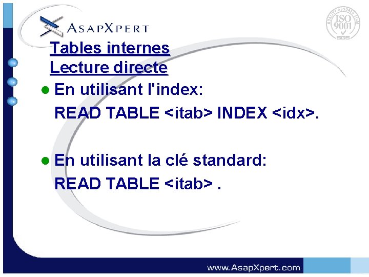 Tables internes Lecture directe l En utilisant l'index: READ TABLE <itab> INDEX <idx>. l