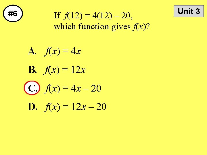 #6 If f(12) = 4(12) – 20, which function gives f(x)? A. f(x) =