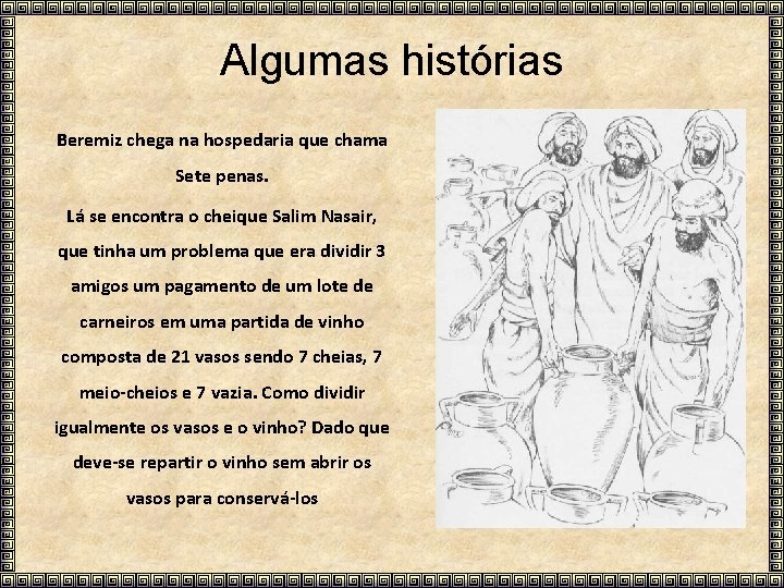 Algumas histórias Beremiz chega na hospedaria que chama Sete penas. Lá se encontra o