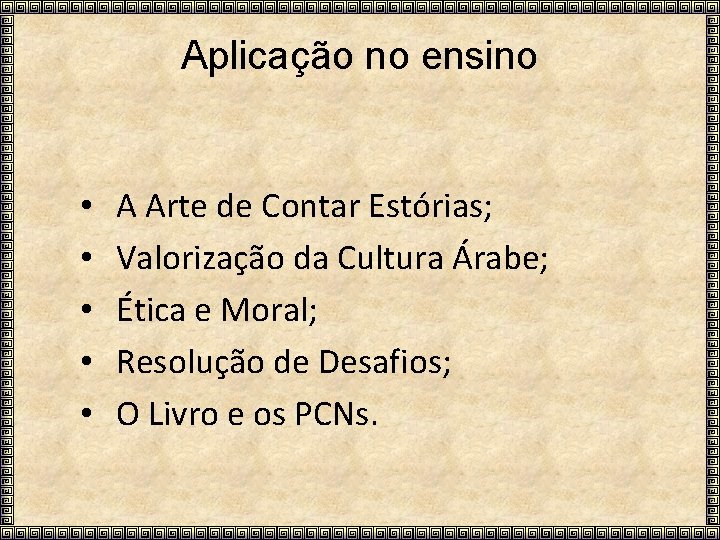 Aplicação no ensino • • • A Arte de Contar Estórias; Valorização da Cultura