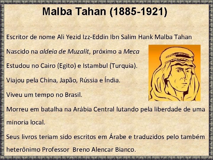 Malba Tahan (1885 -1921) Escritor de nome Ali Yezid Izz-Eddin Ibn Salim Hank Malba