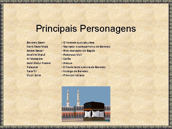 Principais Personagens Beremiz Samir Hank Tade-Maiá Salém Nasair Ibrahim Maluf Al-Motacém Iezid Abdul-Hamid Telassim