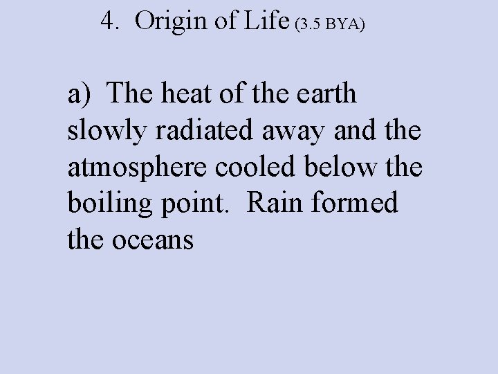 4. Origin of Life (3. 5 BYA) a) The heat of the earth slowly