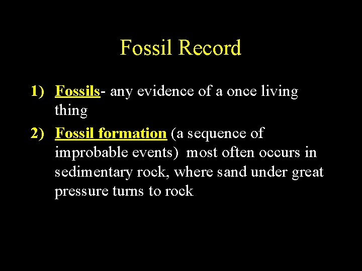 Fossil Record 1) Fossils- any evidence of a once living thing 2) Fossil formation