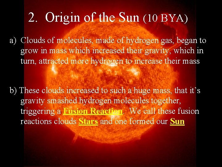 2. Origin of the Sun (10 BYA) a) Clouds of molecules, made of hydrogen