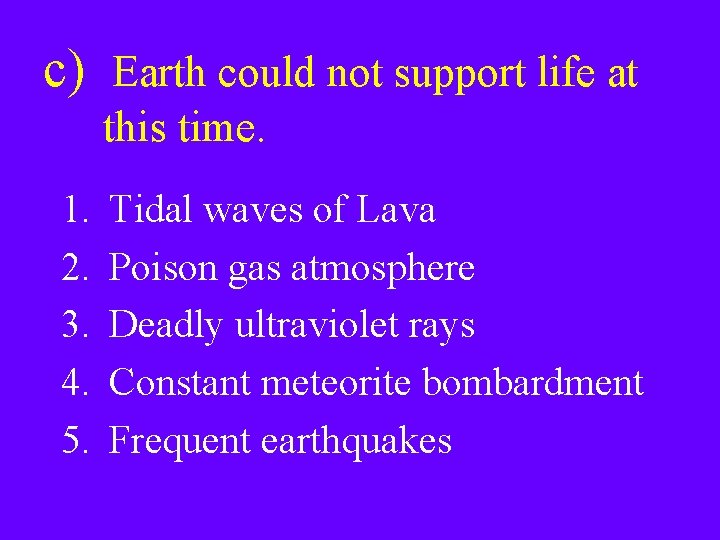c) Earth could not support life at this time. 1. 2. 3. 4. 5.