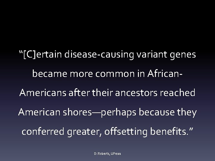 “[C]ertain disease-causing variant genes became more common in African. Americans after their ancestors reached