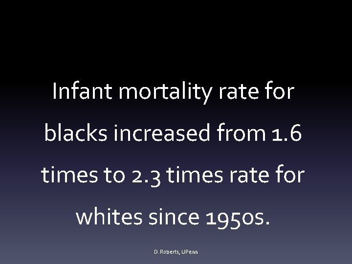 Infant mortality rate for blacks increased from 1. 6 times to 2. 3 times