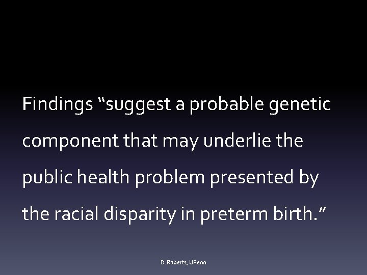 Findings “suggest a probable genetic component that may underlie the public health problem presented