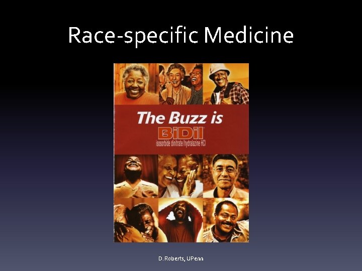 Race-specific Medicine D. Roberts, UPenn 