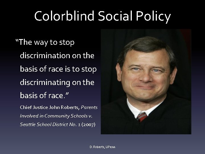 Colorblind Social Policy “The way to stop discrimination on the basis of race is