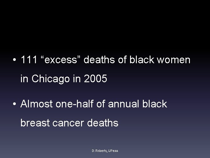 • 111 “excess” deaths of black women in Chicago in 2005 • Almost