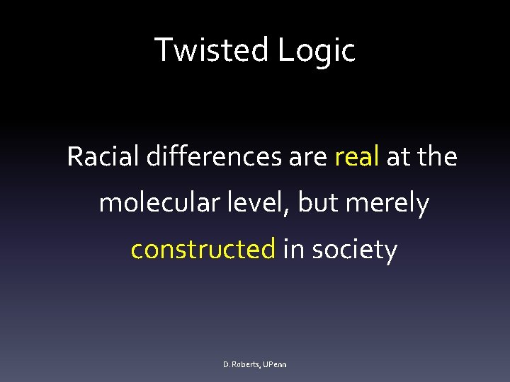 Twisted Logic Racial differences are real at the molecular level, but merely constructed in