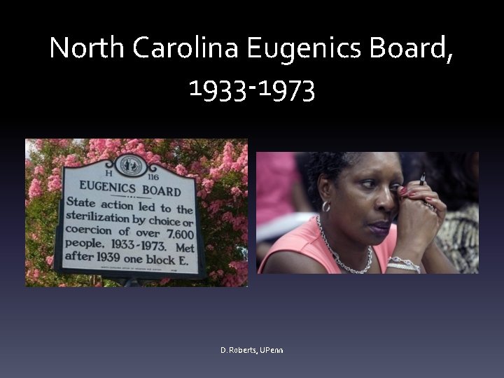 North Carolina Eugenics Board, 1933 -1973 D. Roberts, UPenn 
