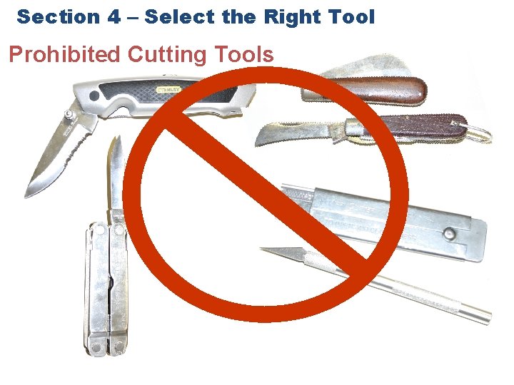 Section 4 – Select the Right Tool Prohibited Cutting Tools 