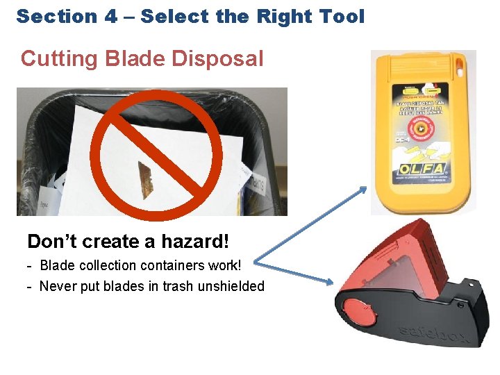 Section 4 – Select the Right Tool Cutting Blade Disposal Don’t create a hazard!