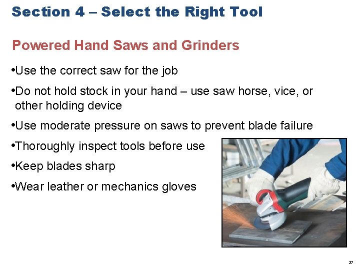 Section 4 – Select the Right Tool Powered Hand Saws and Grinders • Use