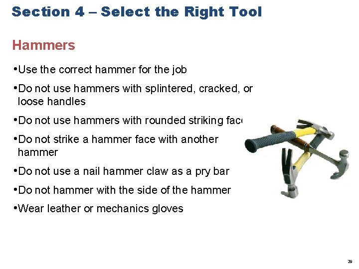 Section 4 – Select the Right Tool Hammers • Use the correct hammer for