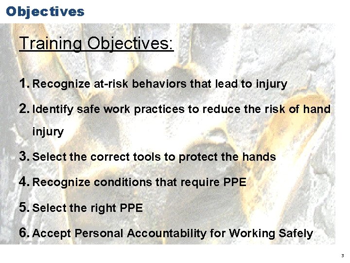 Objectives Training Objectives: 1. Recognize at-risk behaviors that lead to injury 2. Identify safe