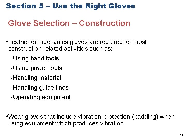 Section 5 – Use the Right Gloves Glove Selection – Construction • Leather or