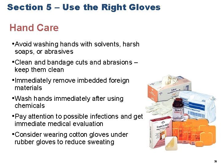Section 5 – Use the Right Gloves Hand Care • Avoid washing hands with
