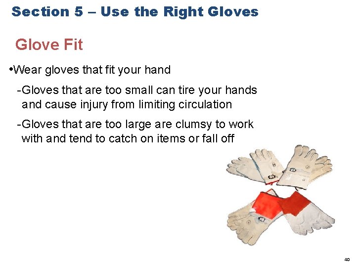 Section 5 – Use the Right Gloves Glove Fit • Wear gloves that fit