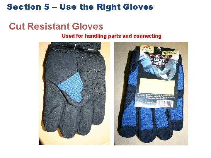 Section 5 – Use the Right Gloves Cut Resistant Gloves Used for handling parts