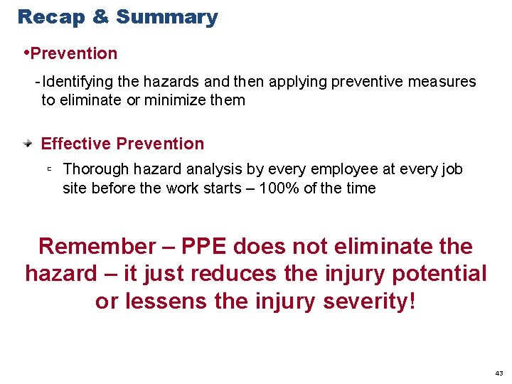 Recap & Summary • Prevention - Identifying the hazards and then applying preventive measures