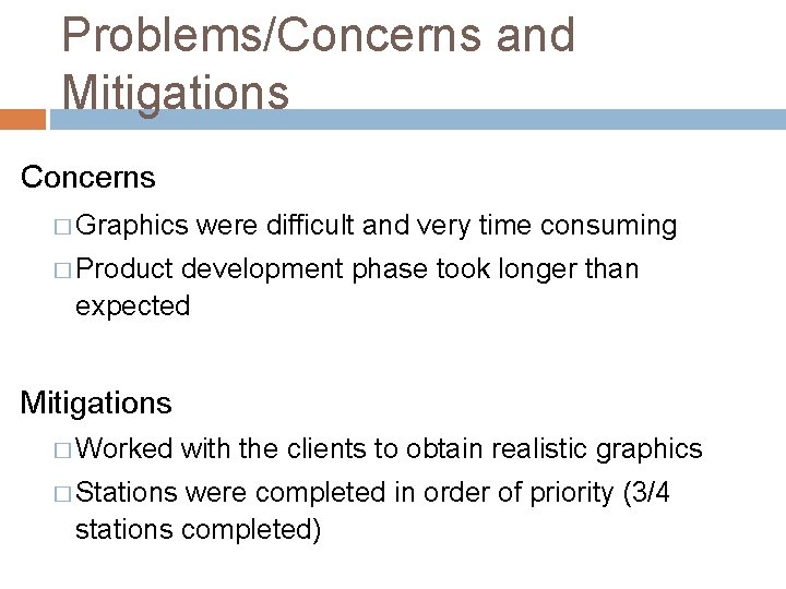 Problems/Concerns and Mitigations Concerns � Graphics were difficult and very time consuming � Product