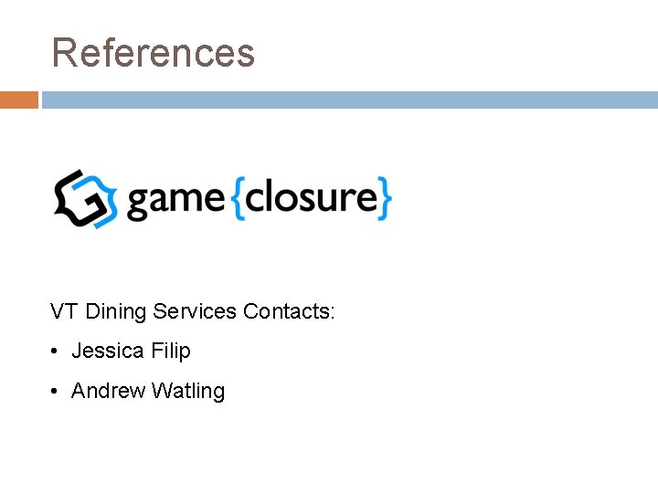 References VT Dining Services Contacts: • Jessica Filip • Andrew Watling 