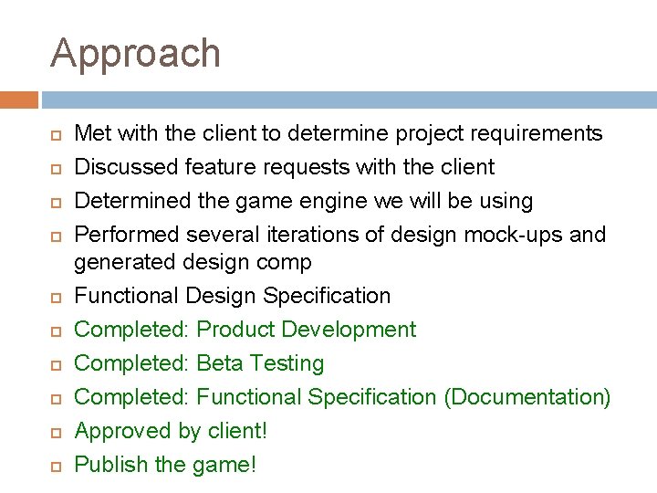 Approach Met with the client to determine project requirements Discussed feature requests with the