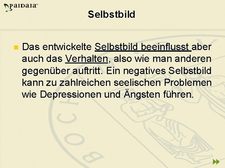 Selbstbild n Das entwickelte Selbstbild beeinflusst aber auch das Verhalten, also wie man anderen