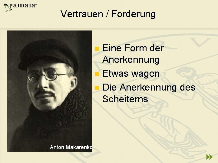 Vertrauen / Forderung n n n Anton Makarenko Eine Form der Anerkennung Etwas wagen