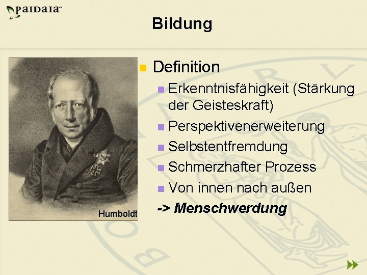 Bildung n Definition Erkenntnisfähigkeit (Stärkung der Geisteskraft) n Perspektivenerweiterung n Selbstentfremdung n Schmerzhafter Prozess