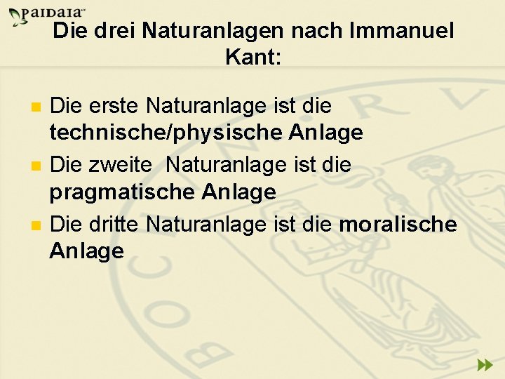 Die drei Naturanlagen nach Immanuel Kant: n n n Die erste Naturanlage ist die